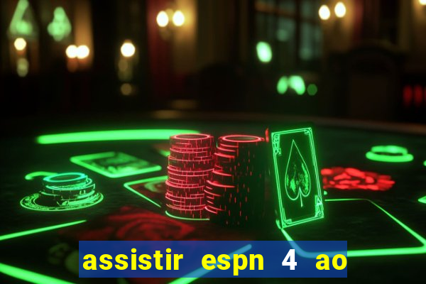 assistir espn 4 ao vivo gratis